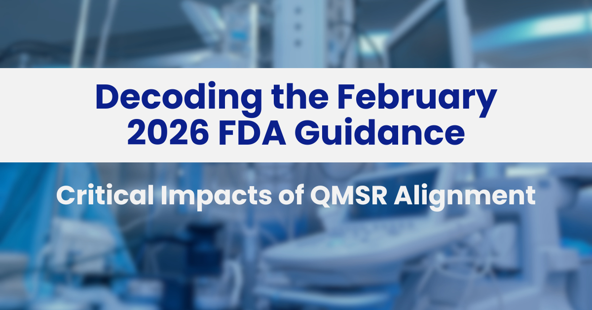 Decoding the February 2026 FDA Guidance: Critical Impacts of QMSR Alignment
