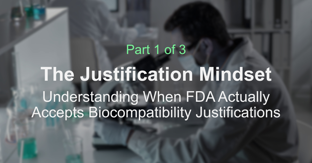 The Justification Mindset—Understanding When FDA Actually Accepts Biocompatibility Justifications: Part 1 of 3
