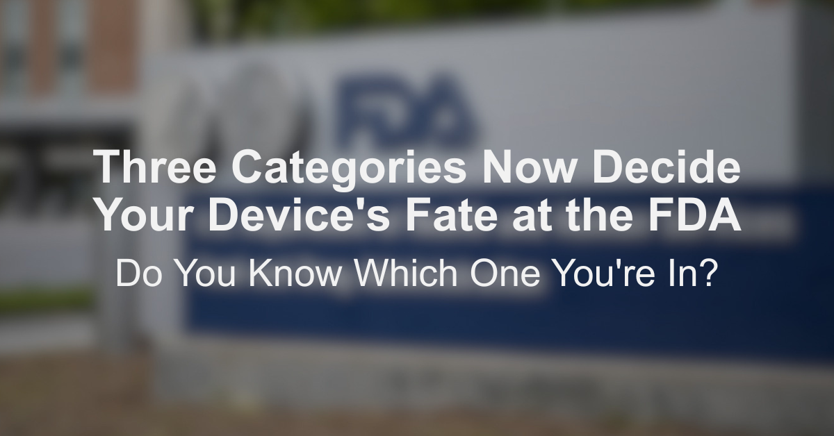 Three Categories Now Decide Your Device's Fate at the FDA. Do You Know Which One You're In?
