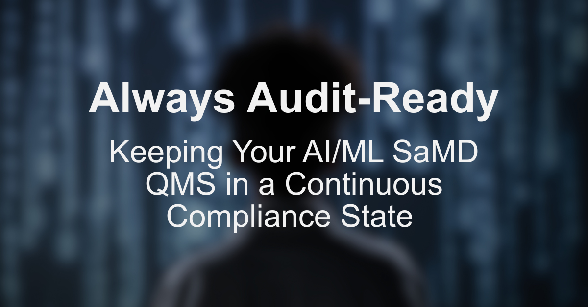 Always Audit-Ready: Keeping Your AI/ML SaMD QMS in a Continuous Compliance State