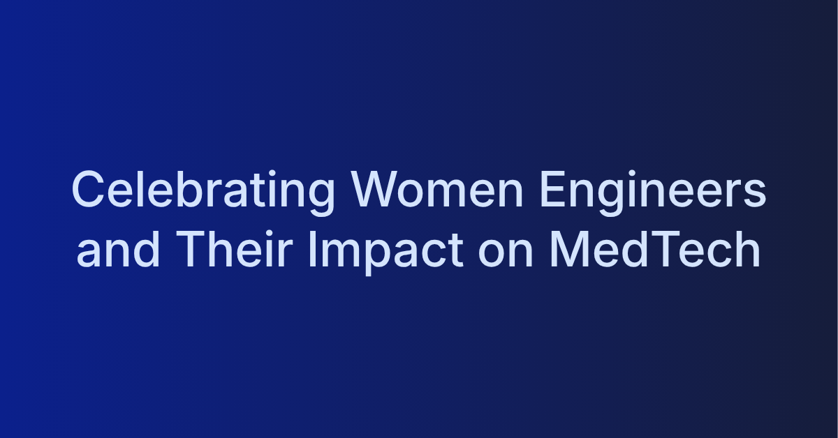 Celebrating Women Engineers and Their Impact on MedTech